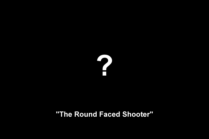 Image representing the unknown appearance of 'The Round Face Shooter'